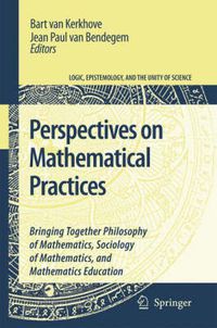 Cover image for Perspectives on Mathematical Practices: Bringing Together Philosophy of Mathematics, Sociology of Mathematics, and Mathematics Education