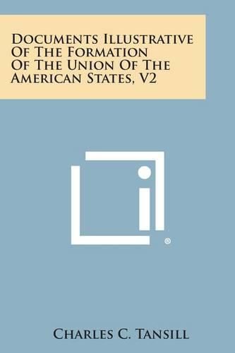 Cover image for Documents Illustrative of the Formation of the Union of the American States, V2