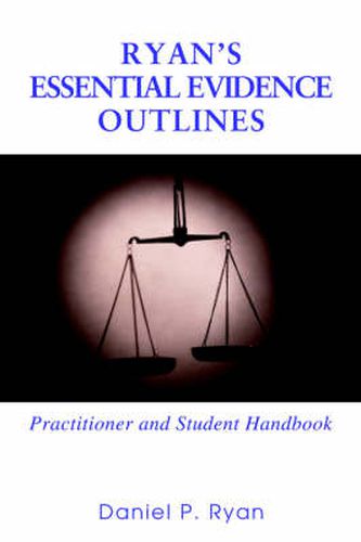 Ryan's Essential Evidence Outlines: Practitioner and Student Handbook