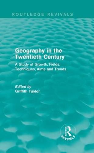 Cover image for Geography in the Twentieth Century: A Study of Growth, Fields, Techniques, Aims and Trends