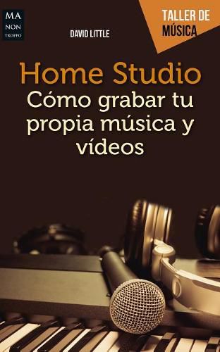 Cover image for Home Studio: Como Grabar Tu Propia Musica y Videos