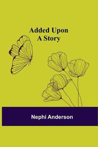 Cover image for Added Upon; A Story