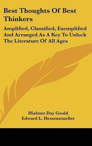 Cover image for Best Thoughts of Best Thinkers: Amplified, Classified, Exemplified and Arranged as a Key to Unlock the Literature of All Ages