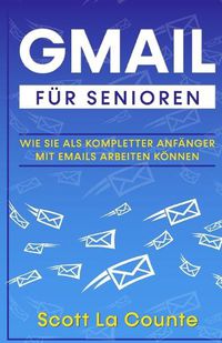 Cover image for Gmail Fur Senioren: Wie Sie Als Kompletter Anfanger Mit Emails Arbeiten Koennen