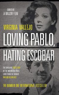 Cover image for Loving Pablo, Hating Escobar: The Shocking True Story of the Notorious Drug Lord from the Woman Who Knew Him Best