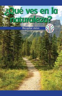 Cover image for ?Que Ves En La Naturaleza?: Recopilar Datos (What Do You See in Nature?: Gathering Data)