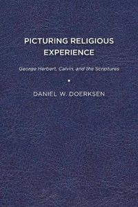 Cover image for Picturing Religious Experience: George Herbert, Calvin, and the Scriptures