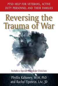 Cover image for Reversing the Trauma of War: PTSD Help for Veterans, Active Duty Personnel and Their Families