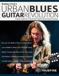 Cover image for Robben Ford's Urban Blues Guitar Revolution: A Modern Approach to Playing Blues Rhythm Guitar & Dynamic Soloing