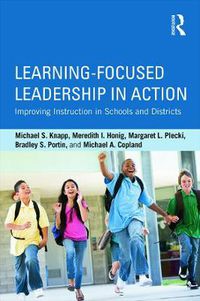 Cover image for Learning-Focused Leadership in Action: Improving Instruction in Schools and Districts