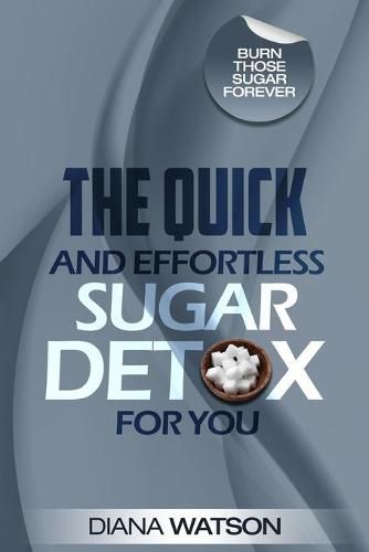 Cover image for Sugar Detox - The Quick and Effortless Sugar Detox For You