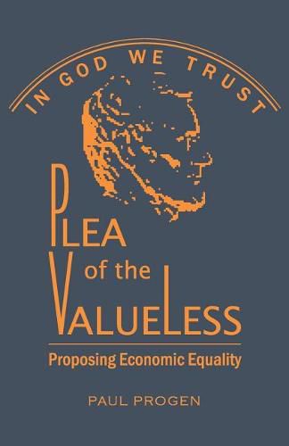 Cover image for Plea of the Valueless: Proposing Economic Equality
