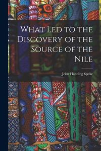 Cover image for What Led to the Discovery of the Source of the Nile