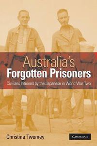 Cover image for Australia's Forgotten Prisoners: Civilians Interned by the Japanese in World War Two