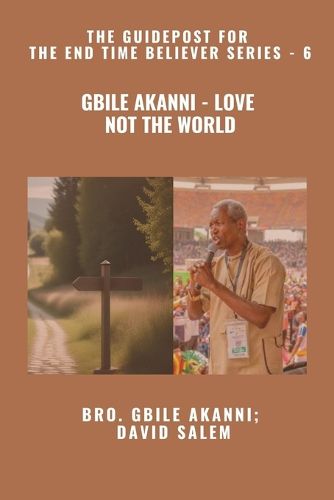 Cover image for Gbile Akanni - Love Not The World - The Guidepost For the End Time Believer Series - 6 of 22