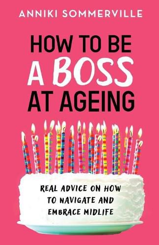 Cover image for How to Be a Boss at Ageing: Real advice on how to navigate and embrace midlife