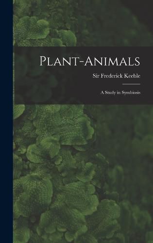 Cover image for Plant-animals; a Study in Symbiosis