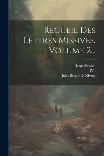 Cover image for Recueil Des Lettres Missives, Volume 2...