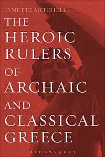 Cover image for The Heroic Rulers of Archaic and Classical Greece