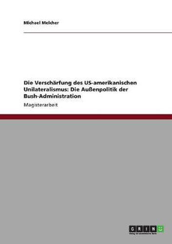 Cover image for Die Verscharfung des US-amerikanischen Unilateralismus: Die Aussenpolitik der Bush-Administration