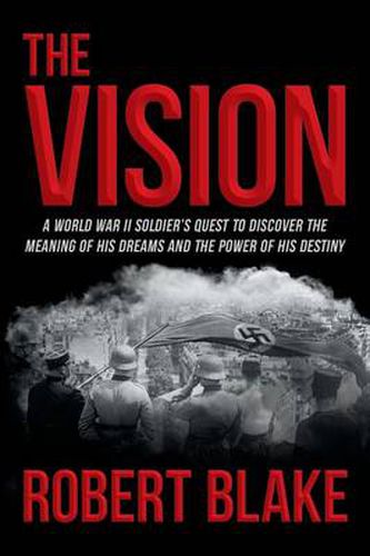 Cover image for The Vision: A World War II Soldier's Quest to Discover the Meaning of His Dreams and the Power of His Destiny