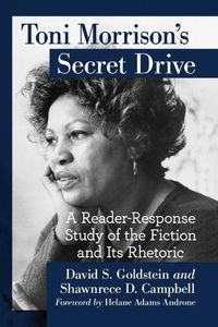 Cover image for Toni Morrison's Secret Drive: A Reader-Response Study of the Fiction and Its Rhetoric