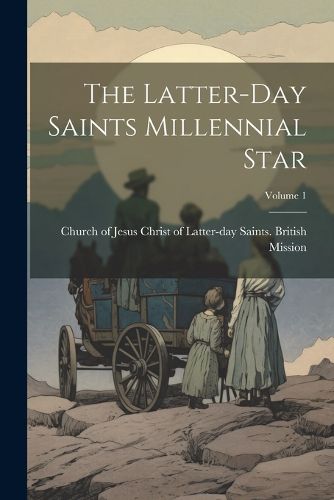 Cover image for The Latter-day Saints Millennial Star; Volume 1