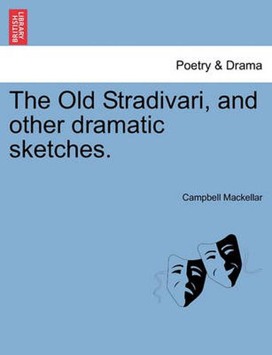 Cover image for The Old Stradivari, and Other Dramatic Sketches.