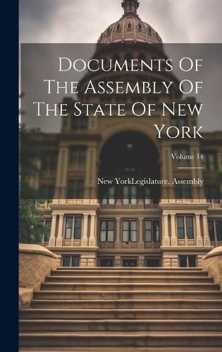 Cover image for Documents Of The Assembly Of The State Of New York; Volume 14