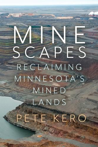 Cover image for Minescapes: Reclaiming Minnesota's Mined Lands