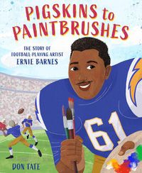 Cover image for Pigskins to Paintbrushes: The Story of Football-Playing Artist Ernie Barnes