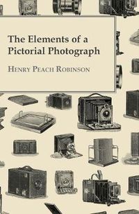 Cover image for The Elements Of A Pictorial Photograph