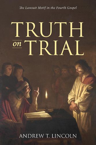 Truth on Trial: The Lawsuit Motif in the Fourth Gospel