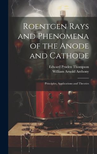 Cover image for Roentgen Rays and Phenomena of the Anode and Cathode