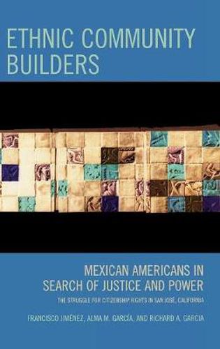 Cover image for Ethnic Community Builders: Mexican-Americans in Search of Justice and Power