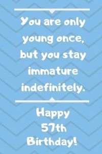 Cover image for You are only young once, but you stay immature indefinitely. Happy 57th Birthday!