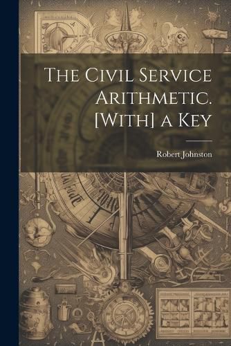 The Civil Service Arithmetic. [With] a Key