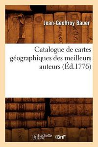 Cover image for Catalogue de Cartes Geographiques Des Meilleurs Auteurs (Ed.1776)