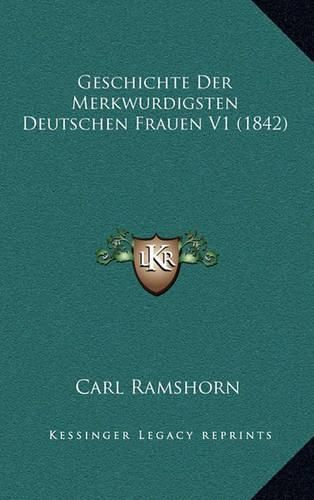 Cover image for Geschichte Der Merkwurdigsten Deutschen Frauen V1 (1842)