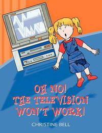 Cover image for Oh No! The Television Won't Work!
