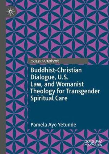 Cover image for Buddhist-Christian Dialogue, U.S. Law, and Womanist Theology for Transgender Spiritual Care