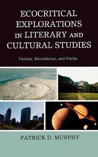 Cover image for Ecocritical Explorations in Literary and Cultural Studies: Fences, Boundaries, and Fields