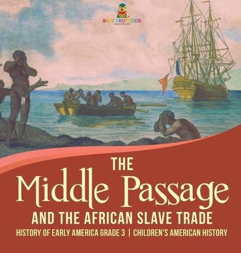 Cover image for The Middle Passage and the African Slave Trade History of Early America Grade 3 Children's American History