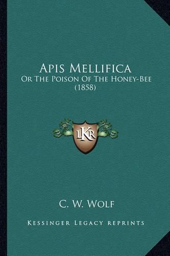 Cover image for APIs Mellifica: Or the Poison of the Honey-Bee (1858)