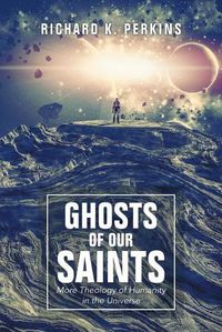 Cover image for Ghosts of Our Saints: More Theology of Humanity in the Universe