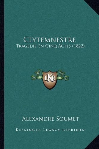 Clytemnestre: Tragedie En Cinq Actes (1822)