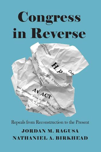 Cover image for Congress in Reverse: Repeals from Reconstruction to the Present