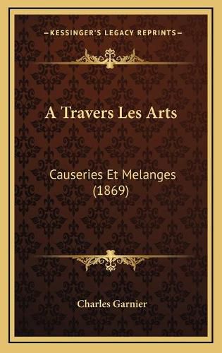 A Travers Les Arts: Causeries Et Melanges (1869)