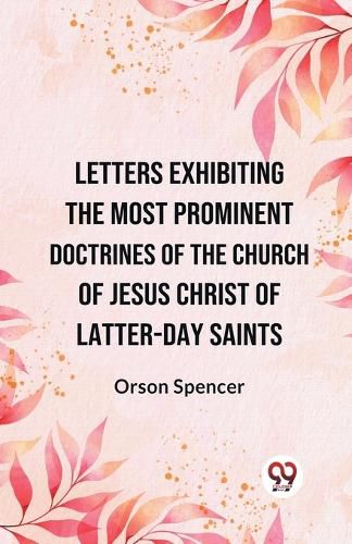 Cover image for Letters Exhibiting the Most Prominent Doctrines of the Church of Jesus Christ of Latter-Day Saints