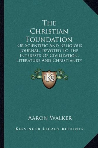 Cover image for The Christian Foundation: Or Scientific and Religious Journal, Devoted to the Interests of Civilization, Literature and Christianity